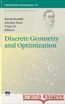 Discrete Geometry and Optimization Antoine Deza Karoly Bezdek Yinyu Ye 9783319001999 Springer