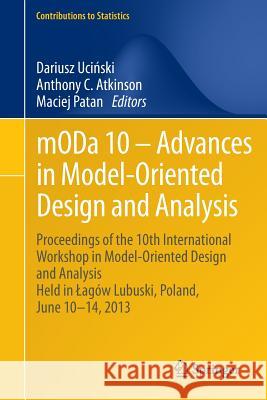 Moda 10 - Advances in Model-Oriented Design and Analysis: Proceedings of the 10th International Workshop in Model-Oriented Design and Analysis Held in Ucinski, Dariusz 9783319002170 Springer
