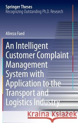 An Intelligent Customer Complaint Management System with Application to the Transport and Logistics Industry Alireza Faed 9783319003238 Springer