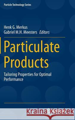Particulate Products: Tailoring Properties for Optimal Performance Merkus, Henk G. 9783319007137 Springer