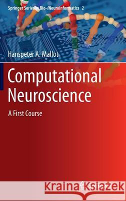 Computational Neuroscience: A First Course Mallot, Hanspeter A. 9783319008608