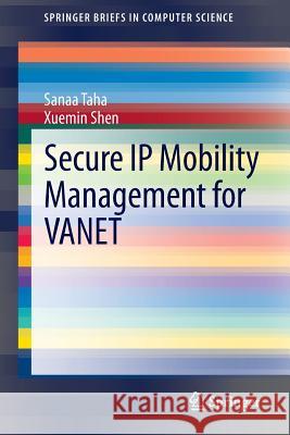 Secure IP Mobility Management for VANET Sanaa Taha, Xuemin Shen 9783319013503 Springer International Publishing AG