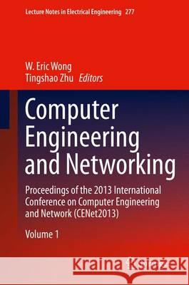 Computer Engineering and Networking: Proceedings of the 2013 International Conference on Computer Engineering and Network (Cenet2013) Wong, W. Eric 9783319017655 Springer