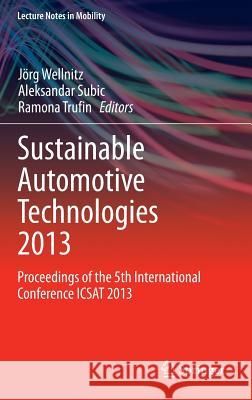 Sustainable Automotive Technologies 2013: Proceedings of the 5th International Conference Icsat 2013 Wellnitz, Jörg 9783319018836 Springer