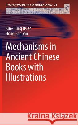 Mechanisms in Ancient Chinese Books with Illustrations Kuo-Hung Hsiao Hong-Sen Yan 9783319020082 Springer