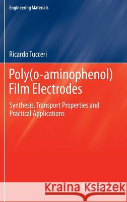 Poly(o-Aminophenol) Film Electrodes: Synthesis, Transport Properties and Practical Applications Tucceri, Ricardo 9783319021133 Springer