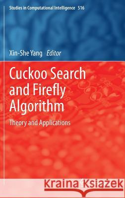 Cuckoo Search and Firefly Algorithm: Theory and Applications Yang, Xin-She 9783319021409 Springer International Publishing AG