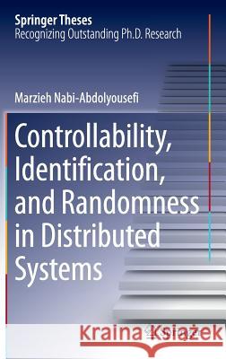 Controllability, Identification, and Randomness in Distributed Systems Marzieh Nabi-Abdolyouse 9783319024288 Springer