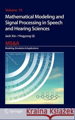 Mathematical Modeling and Signal Processing in Speech and Hearing Sciences Jack Xin Yingyong Qi 9783319030852 Springer