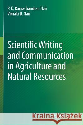 Scientific Writing and Communication in Agriculture and Natural Resources P. K. Ramachandran Nair Vimala D. Nair 9783319031002 Springer