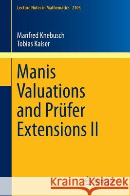 Manis Valuations and Prüfer Extensions II Knebusch, Manfred 9783319032115 Springer