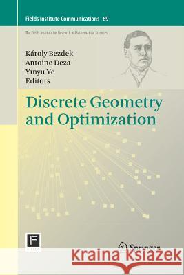 Discrete Geometry and Optimization Karoly Bezdek Antoine Deza Yinyu Ye 9783319033129 Springer