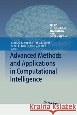 Advanced Methods and Applications in Computational Intelligence Ryszard Klempous Jan Nikodem Witold Jacak 9783319033396 Springer