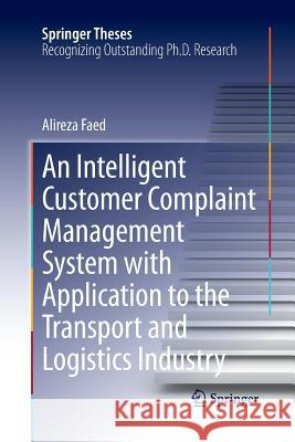 An Intelligent Customer Complaint Management System with Application to the Transport and Logistics Industry Alireza Faed 9783319033433 Springer