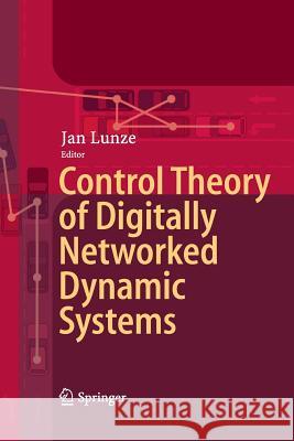 Control Theory of Digitally Networked Dynamic Systems Jan Lunze 9783319033600 Springer