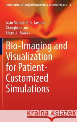 Bio-Imaging and Visualization for Patient-Customized Simulations Joao Manuel R. S. Tavares Xiongbiao Luo Shuo Li 9783319035895 Springer