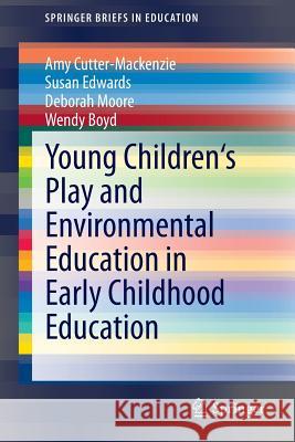 Young Children's Play and Environmental Education in Early Childhood Education Amy Cutter-Mackenzie Susan Edwards Deborah Moore 9783319037394
