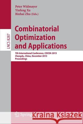 Combinatorial Optimization and Applications: 7th International Conference, Cocoa 2013, Chengdu, China, December 12-14, 2013, Proceedings Widmayer, Peter 9783319037790