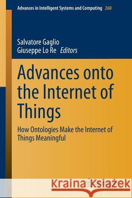 Advances Onto the Internet of Things: How Ontologies Make the Internet of Things Meaningful Gaglio, Salvatore 9783319039916 Springer