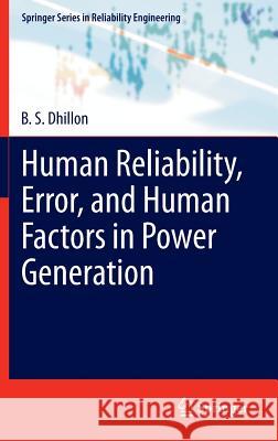 Human Reliability, Error, and Human Factors in Power Generation B. S. Dhillon   9783319040189 Springer International Publishing AG