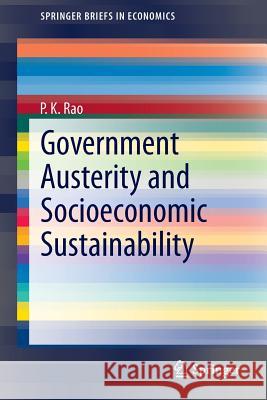 Government Austerity and Socioeconomic Sustainability P.K. Rao   9783319042343 Springer International Publishing AG