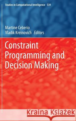 Constraint Programming and Decision Making Martine Ceberio Vladik Kreinovich 9783319042794