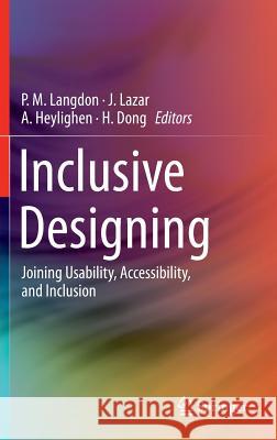 Inclusive Designing: Joining Usability, Accessibility, and Inclusion Langdon, P. M. 9783319050942 Springer International Publishing AG