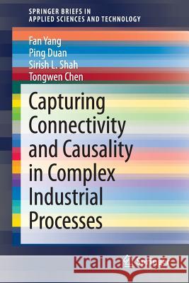 Capturing Connectivity and Causality in Complex Industrial Processes Fan Yang Ping Duan Sirish Shah 9783319053790 Springer