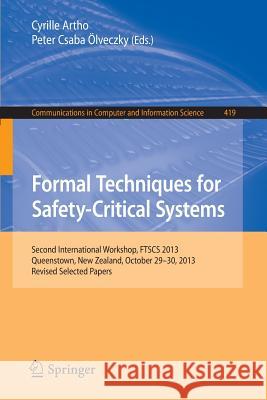 Formal Techniques for Safety-Critical Systems: Second International Workshop, Ftscs 2013, Queenstown, New Zealand, October 29--30, 2013. Revised Selec Artho, Cyrille 9783319054155