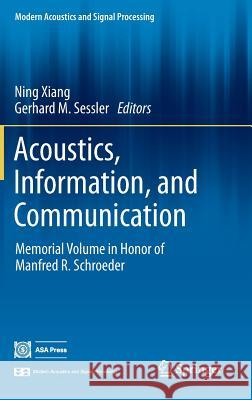 Acoustics, Information, and Communication: Memorial Volume in Honor of Manfred R. Schroeder Xiang, Ning 9783319056593