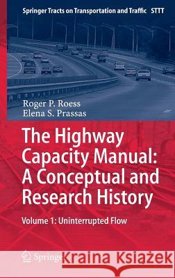 The Highway Capacity Manual: A Conceptual and Research History: Volume 1: Uninterrupted Flow Roess, Roger P. 9783319057859 Springer