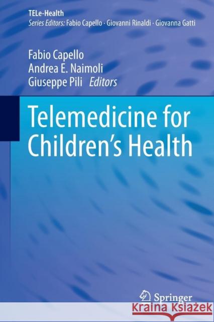 Telemedicine for Children's Health Fabio Capello Andrea E. Naimoli Giuseppe Pili 9783319064888 Springer