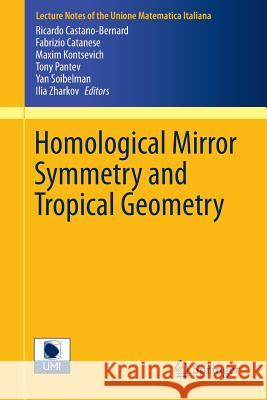 Homological Mirror Symmetry and Tropical Geometry Ricardo Castano-Bernard Fabrizio Catanese Maxim Kontsevich 9783319065137 Springer