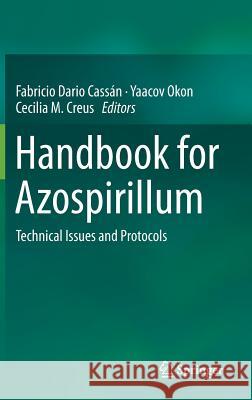 Handbook for Azospirillum: Technical Issues and Protocols Cassán, Fabricio Dario 9783319065410 Springer