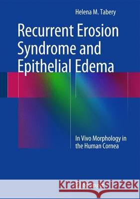 Recurrent Erosion Syndrome and Epithelial Edema: In Vivo Morphology in the Human Cornea Tabery, Helena M. 9783319065441 Springer