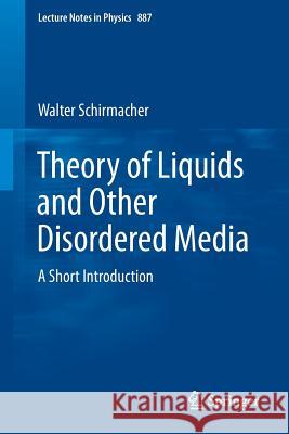Theory of Liquids and Other Disordered Media: A Short Introduction Walter Schirmacher 9783319069494 Springer International Publishing AG