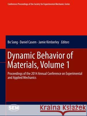 Dynamic Behavior of Materials, Volume 1: Proceedings of the 2014 Annual Conference on Experimental and Applied Mechanics Song, Bo 9783319069944