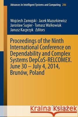 Proceedings of the Ninth International Conference on Dependability and Complex Systems Depcos-Relcomex. June 30 - July 4, 2014, Brunów, Poland Zamojski, Wojciech 9783319070124 Springer
