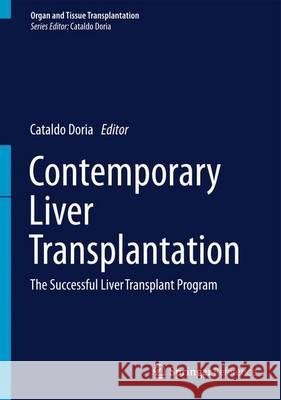 Contemporary Liver Transplantation: The Successful Liver Transplant Program Doria, Cataldo 9783319072081 Springer