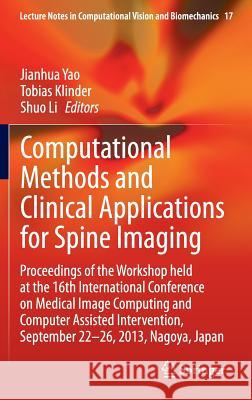 Computational Methods and Clinical Applications for Spine Imaging: Proceedings of the Workshop Held at the 16th International Conference on Medical Im Yao, Jianhua 9783319072685 Springer