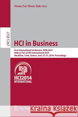 Hci in Business: First International Conference, Hcib 2014, Held as Part of Hci International 2014, Heraklion, Crete, Greece, June 22-2 Nah, Fiona Fui-Hoon 9783319072920 Springer