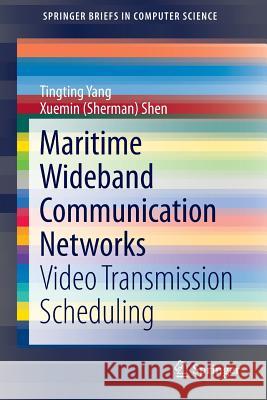 Maritime Wideband Communication Networks: Video Transmission Scheduling Yang, Tingting 9783319073613 Springer