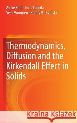 Thermodynamics, Diffusion and the KirKendall Effect in Solids Paul, Aloke 9783319074603
