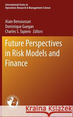 Future Perspectives in Risk Models and Finance Alain Bensoussan Dominique Guegan Charles S. Tapiero 9783319075235