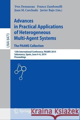 Advances in Practical Applications of Heterogeneous Multi-Agent Systems - The Paams Collection: 12th International Conference, Paams 2014, Salamanca, Demazeau, Yves 9783319075501
