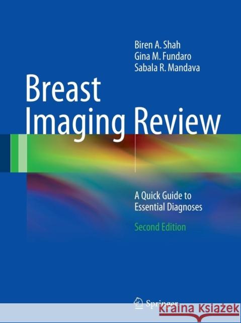 Breast Imaging Review: A Quick Guide to Essential Diagnoses Shah, Biren A. 9783319077901 Springer