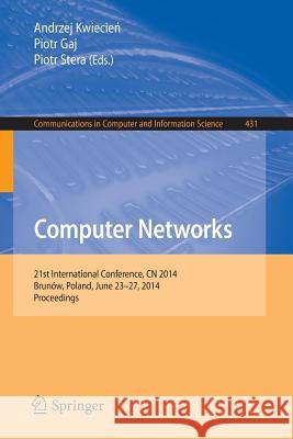 Computer Networks: 21st International Conference, Cn 2014, Brunów, Poland, June 23-27, 2014. Proceedings Kwiecien, Andrzej 9783319079400