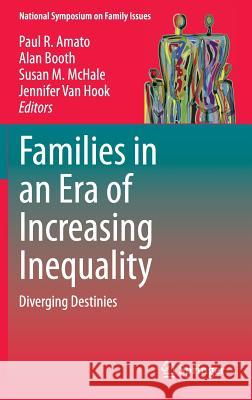 Families in an Era of Increasing Inequality: Diverging Destinies Amato, Paul R. 9783319083070 Springer