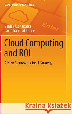 Cloud Computing and Roi: A New Framework for It Strategy Mohapatra, Sanjay 9783319086620