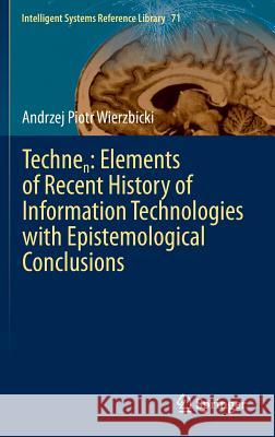 Technen: Elements of Recent History of Information Technologies with Epistemological Conclusions Andrzej P 9783319090320 Springer